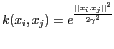 $k(x_i,x_j)= e^{\vert\vert x_i.x_j\vert\vert^2\over
2\gamma^2}$